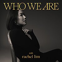 Who We Are with Rachel Lim