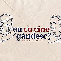 Eu cu cine gândesc? - Podcast de istorie și filozofie cu Theodor Paleologu și Răzvan Ioan