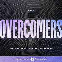 The Overcomers with Matt Chandler