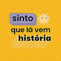 Sinto Que Lá Vem História