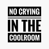 No Crying in the Coolroom