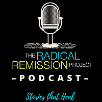 Radical Remission Project ”Stories That Heal” Podcast