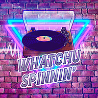 Whatchu Spinnin'?