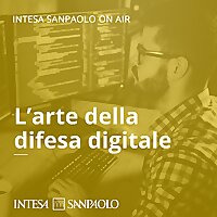 L'arte della difesa digitale - Intesa Sanpaolo On Air