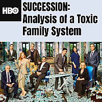 HBO's Succession: Analysis of a Toxic Family System