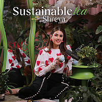 Sustainable Tea with Shreya