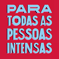 para todas as pessoas intensas.