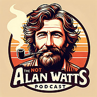 The Not Alan Watts Podcast