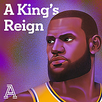 A King's Reign: A podcast series about LeBron James' career, life and impact