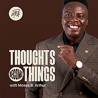 "Thoughts Become Things" Podcast by Moses B. Arthur