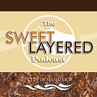 City of Nanaimo Presents: The Sweet Layered Podcast