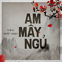 Am Mây Ngủ - Thích Nhất Hạnh