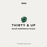Thirty & Up: Spiritual Development for Adults | Ustadh AbdelRahman Murphy