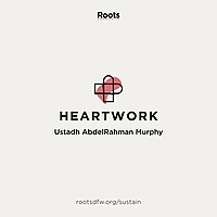 Heartwork | Ustadh AbdelRahman Murphy