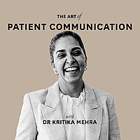 The Art of Patient Communication with Dr Kritika Mehra