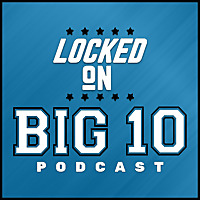 Locked On Big 10 – Daily College Football & Basketball Podcast