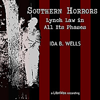 Southern Horrors: Lynch Law In All Its Phases by Ida B. Wells-Barnett (1862 - 1931)