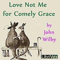 Love not me for comely grace by John Wilbye (1574 - 1638)