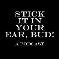 Stick It In Your Ear, Bud!