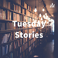 Tuesday Stories