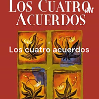 Los cuatro acuerdos - Un libro de sabiduría tolteca. Dr. Miguel Ruiz
