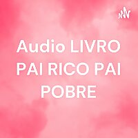 Audio LIVRO PAI RICO PAI POBRE