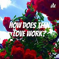How does teen love work?