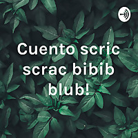 Cuento ¡scric scrac bibib blub!