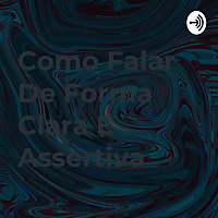 Como Falar De Forma Clara E Assertiva