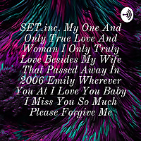 SET.inc. My One And Only True Love And Woman I Only Truly Love Besides My Wife That Passed Away In 2006 Emily Wherever You At
