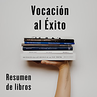Vocación al éxito -Resumen de Libros