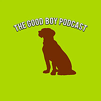 The Good Boy Podcast
