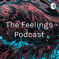 The Feelings Podcast