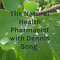 The Natural Health Pharmacist with Dennis Song
