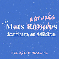 Les Mots Raturés - Podcast d'écriture, interviews d'écrivains et d'éditeurs, conseils pour écrire, publier et promouvoir