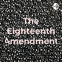 The Eighteenth Amendment