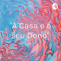 "A Casa e o seu Dono"
