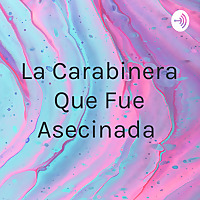 La Carabinera Que Fue Asecinada