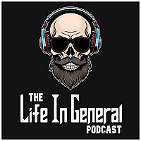 The Life In General Podcast