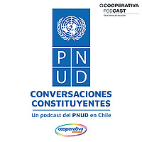 Conversaciones Constituyentes: un podcast del PNUD en Chile