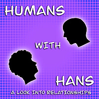 Humans With Hans - A Look Into Relationships