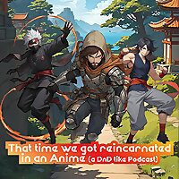 That time we got reincarnated in an anime. (a DnD like podcast)