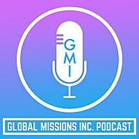 Global Missions Inc. Podcast
