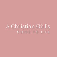 A Christian Girl's Guide to Life