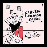 kahvem demlenene kadar