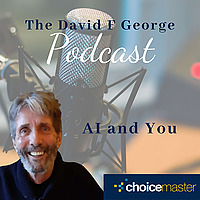 The David F George Podcast - AI And You