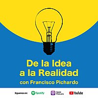 De la Idea a la Realidad con Francisco Pichardo