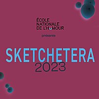 Sketchetera, le show à sketchs de l'École nationale de l'humour