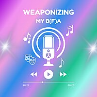 weaponizing my bfa