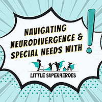 Navigating Neurodivergence & Special Needs with Little Superheroes